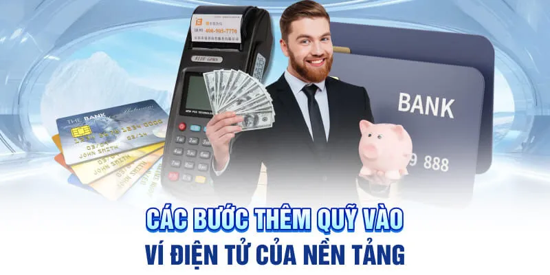 Các bước thêm quỹ vào ví điện tử của nền tảng