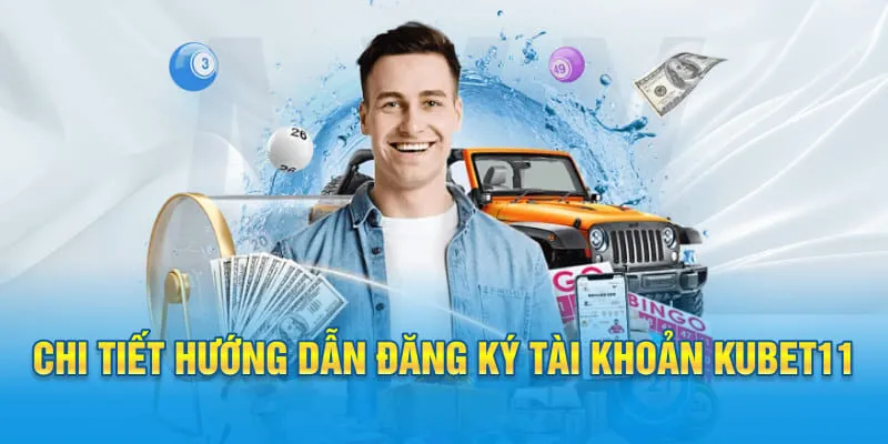 Chi tiết hướng dẫn đăng ký tài khoản KUBET11