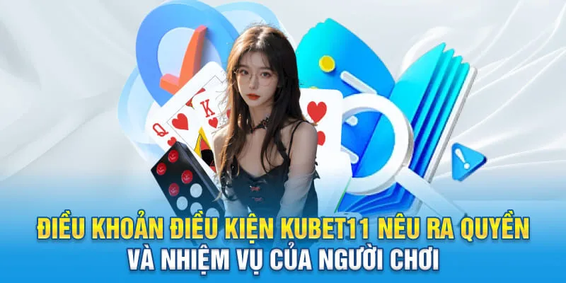 Điều khoản điều kiện KUBET11 nêu ra quyền và nhiệm vụ của người chơi