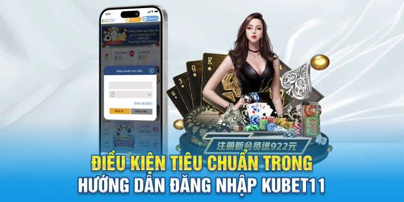 Điều kiện tiêu chuẩn trong hướng dẫn đăng nhập KUBET11