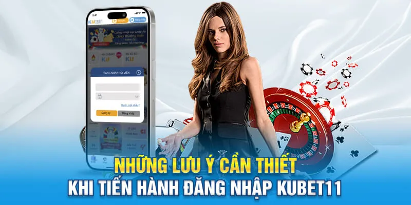 Những lưu ý cần thiết khi tiến hành đăng nhập KUBET11