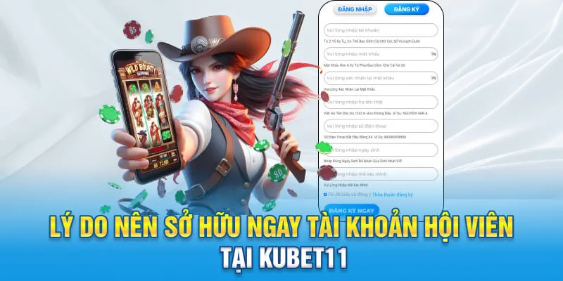 Lý do nên sở hữu ngay tài khoản hội viên tại KUBET11