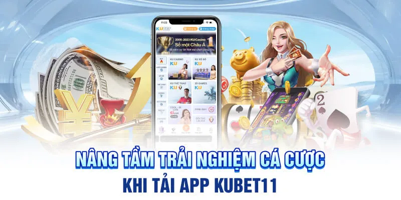 Nâng tầm trải nghiệm cá cược khi tải app Kubet11