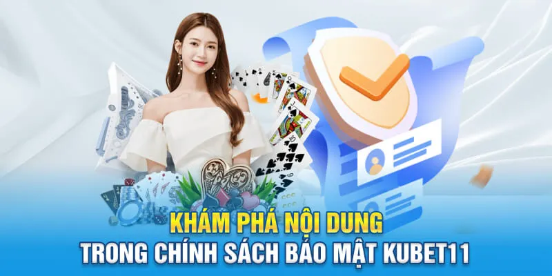 Khám phá nội dung trong chính sách bảo mật KUBET11