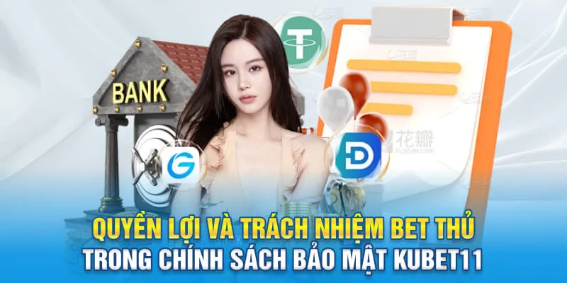 Quyền lợi và trách nhiệm bet thủ ở trong chính sách bảo mật KUBET11