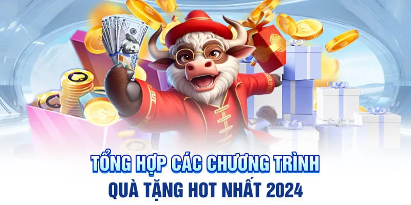 Tổng hợp các chương trình quà tặng hot nhất 2024